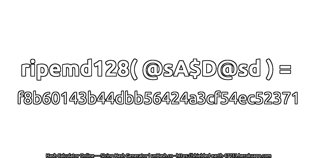ripemd128( @sA$D@sd ) = f8b60143b44dbb56424a3cf54ec52371 | unHash.co