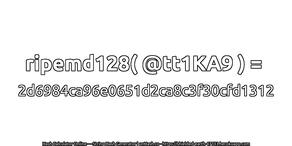 ripemd128( @tt1KA9 ) = 2d6984ca96e0651d2ca8c3f30cfd1312 | unHash.co