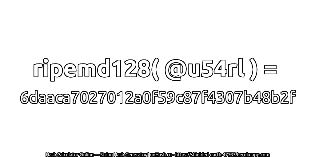 ripemd128( @u54rl ) = 6daaca7027012a0f59c87f4307b48b2f | unHash.co