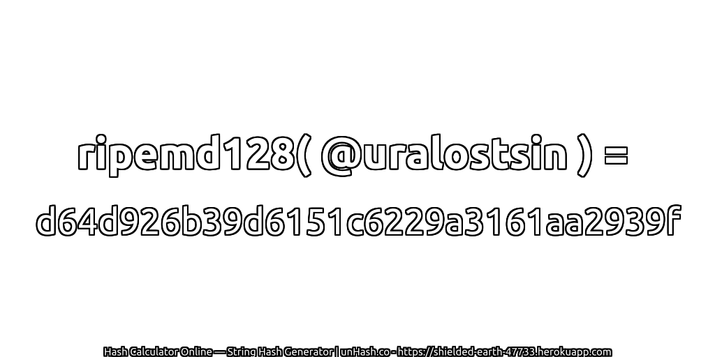 ripemd128( @uralostsin ) = d64d926b39d6151c6229a3161aa2939f | unHash.co