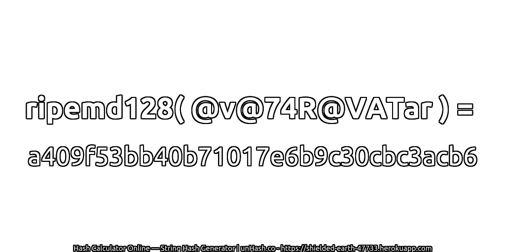 ripemd128( @v@74R@VATar ) = a409f53bb40b71017e6b9c30cbc3acb6 | unHash.co