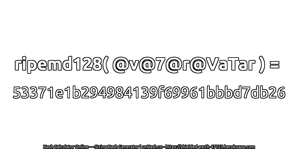 ripemd128( @v@7@r@VaTar ) = 53371e1b294984139f69961bbbd7db26 | unHash.co