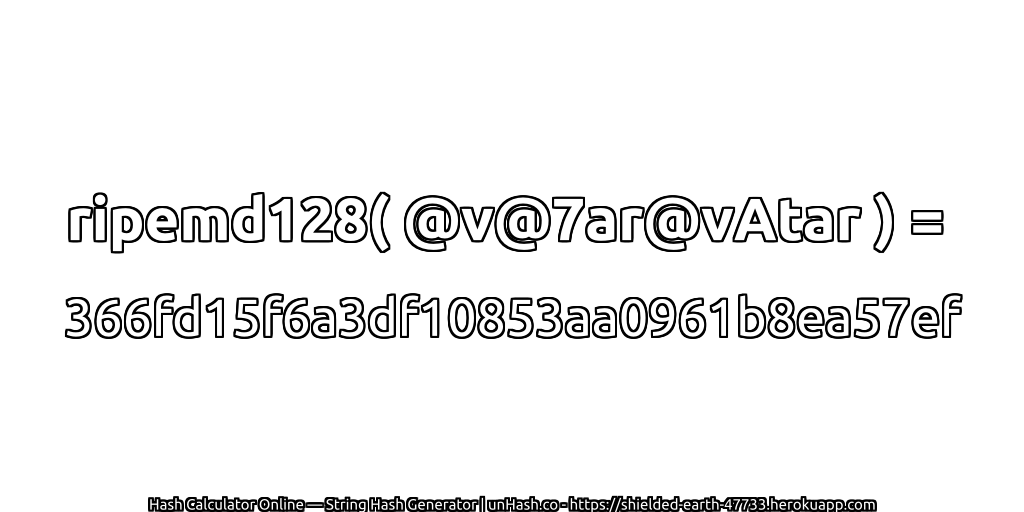 ripemd128( @v@7ar@vAtar ) = 366fd15f6a3df10853aa0961b8ea57ef | unHash.co