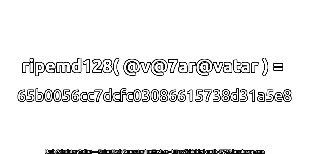 ripemd128( @v@7ar@vatar ) = 65b0056cc7dcfc03086615738d31a5e8 | unHash.co