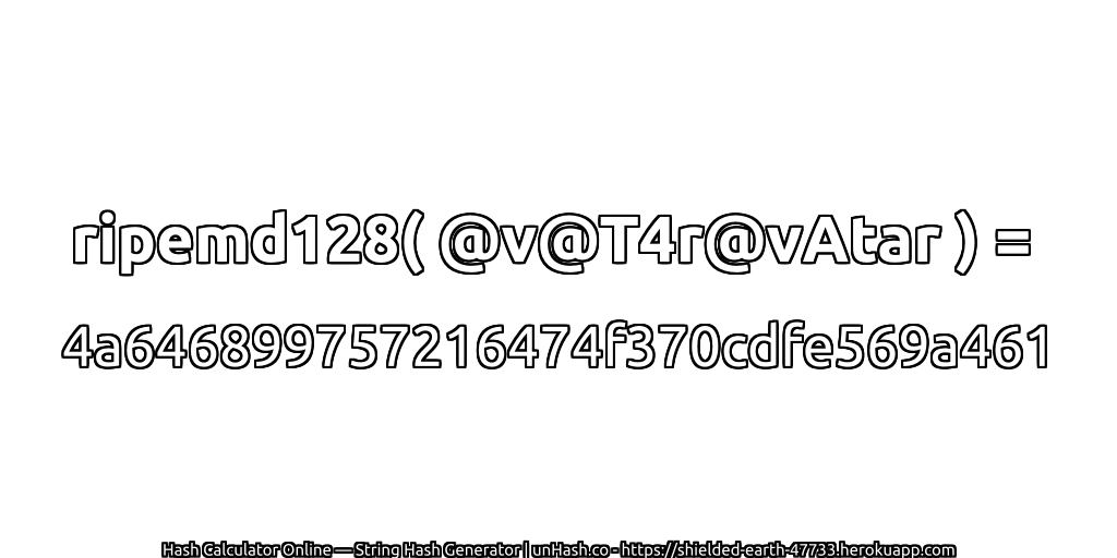 ripemd128( @v@T4r@vAtar ) = 4a646899757216474f370cdfe569a461 | unHash.co