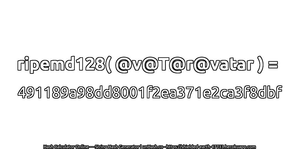 ripemd128( @v@T@r@vatar ) = 491189a98dd8001f2ea371e2ca3f8dbf | unHash.co