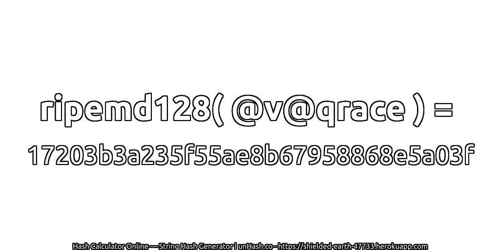 ripemd128( @v@qrace ) = 17203b3a235f55ae8b67958868e5a03f | unHash.co