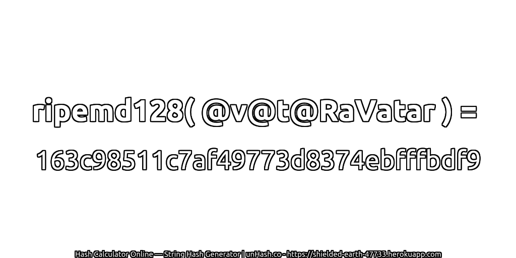 ripemd128( @v@t@RaVatar ) = 163c98511c7af49773d8374ebfffbdf9 | unHash.co