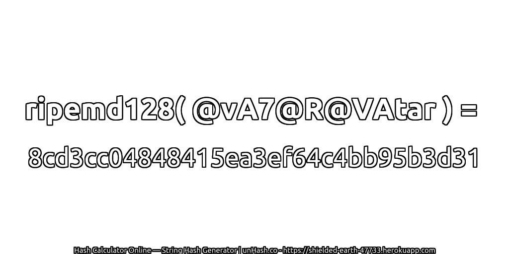 ripemd128( @vA7@R@VAtar ) = 8cd3cc04848415ea3ef64c4bb95b3d31 | unHash.co