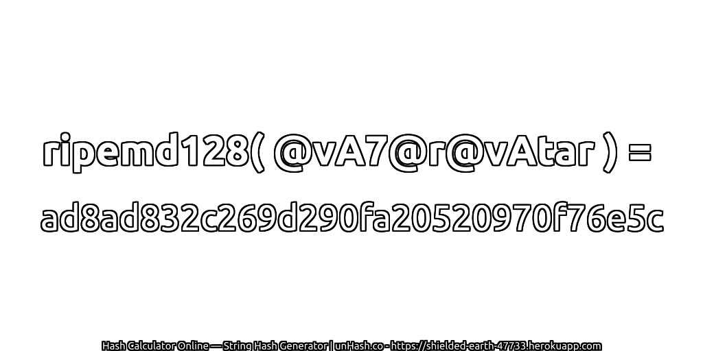 ripemd128( @vA7@r@vAtar ) = ad8ad832c269d290fa20520970f76e5c | unHash.co