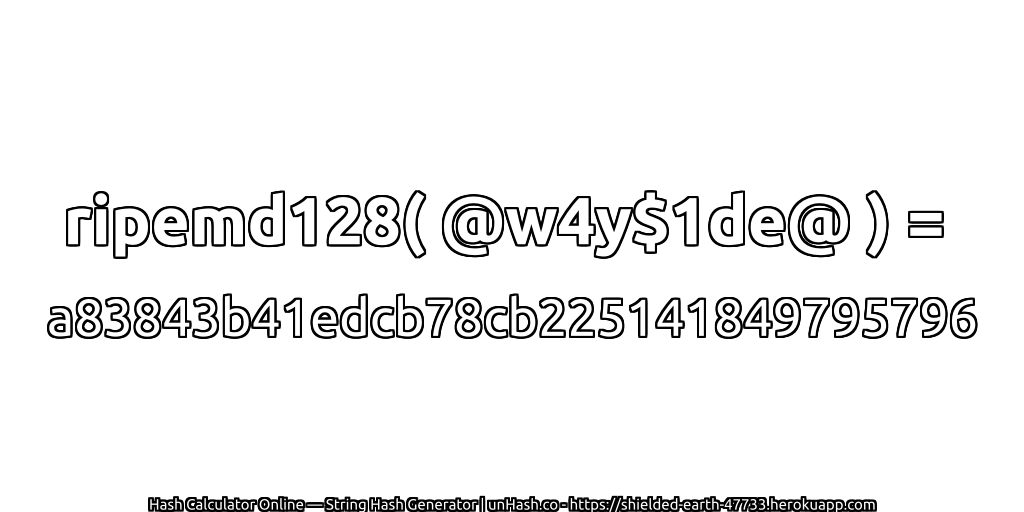 ripemd128( @w4y$1de@ ) = a83843b41edcb78cb225141849795796 | unHash.co