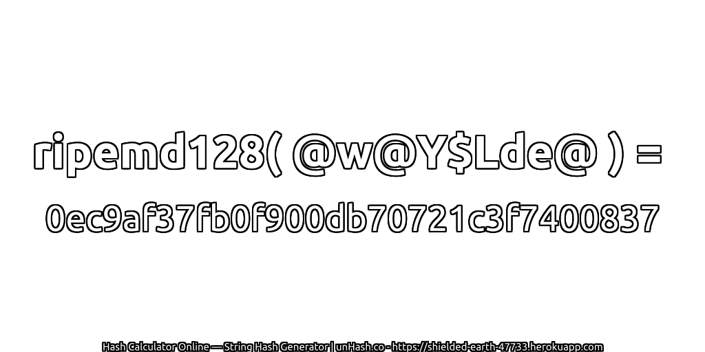 ripemd128( @w@Y$Lde@ ) = 0ec9af37fb0f900db70721c3f7400837 | unHash.co