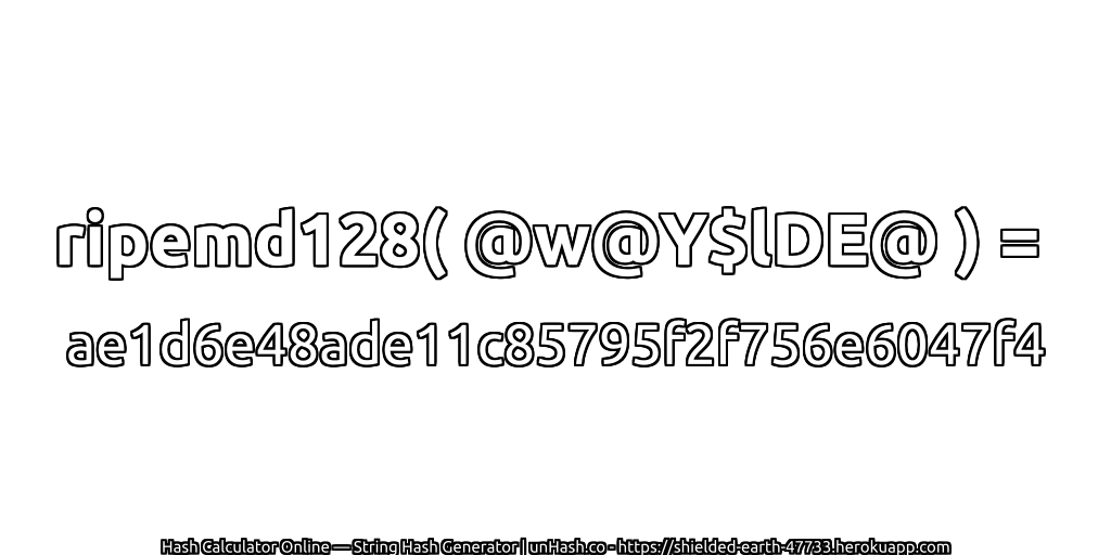 ripemd128( @w@Y$lDE@ ) = ae1d6e48ade11c85795f2f756e6047f4 | unHash.co