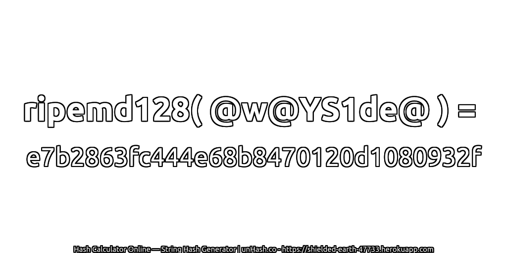 ripemd128( @w@YS1de@ ) = e7b2863fc444e68b8470120d1080932f | unHash.co