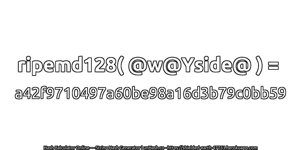 ripemd128( @w@Yside@ ) = a42f9710497a60be98a16d3b79c0bb59 | unHash.co
