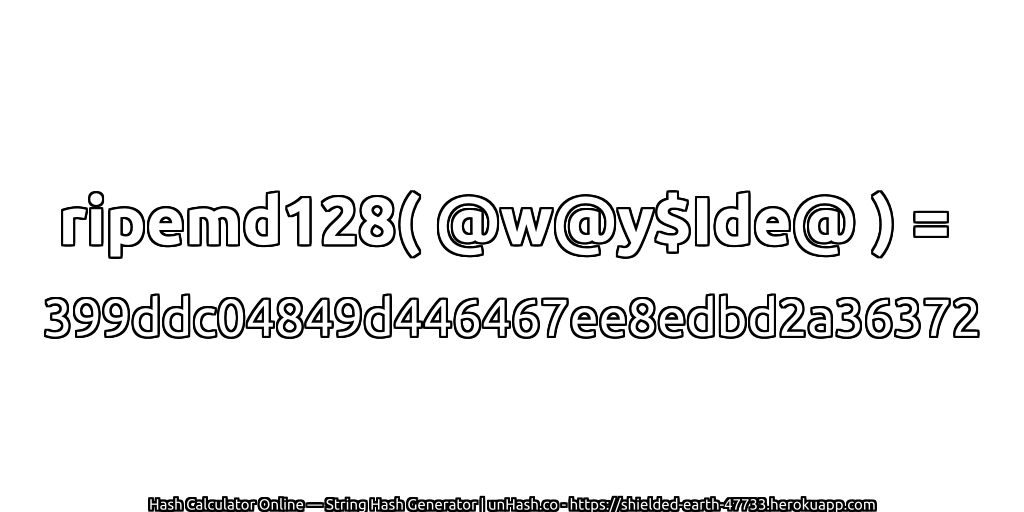ripemd128( @w@y$Ide@ ) = 399ddc04849d446467ee8edbd2a36372 | unHash.co