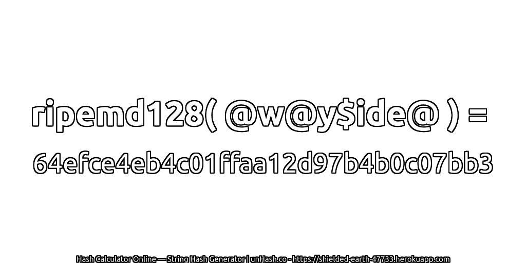 ripemd128( @w@y$ide@ ) = 64efce4eb4c01ffaa12d97b4b0c07bb3 | unHash.co