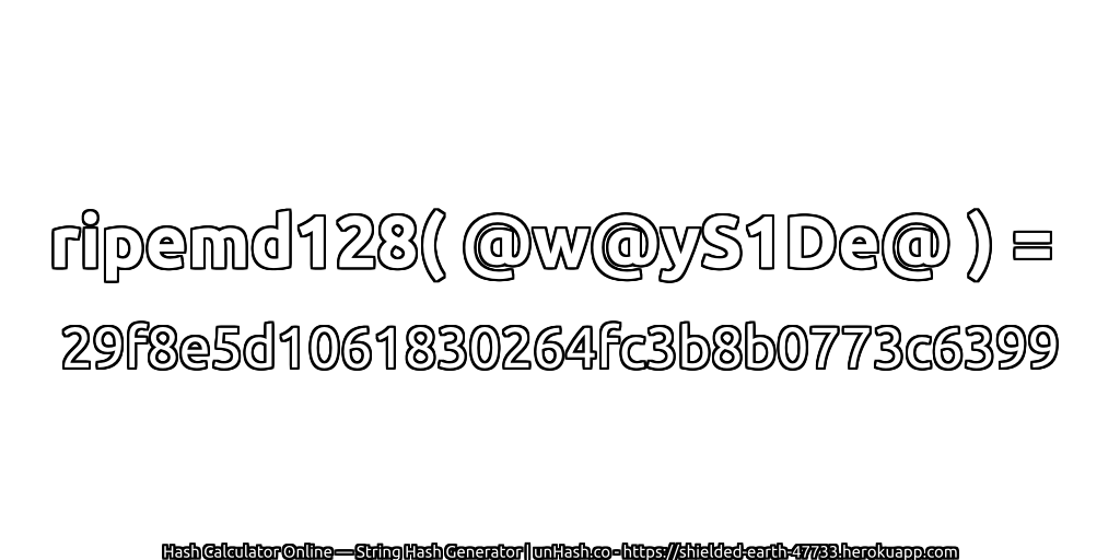 ripemd128( @w@yS1De@ ) = 29f8e5d1061830264fc3b8b0773c6399 | unHash.co