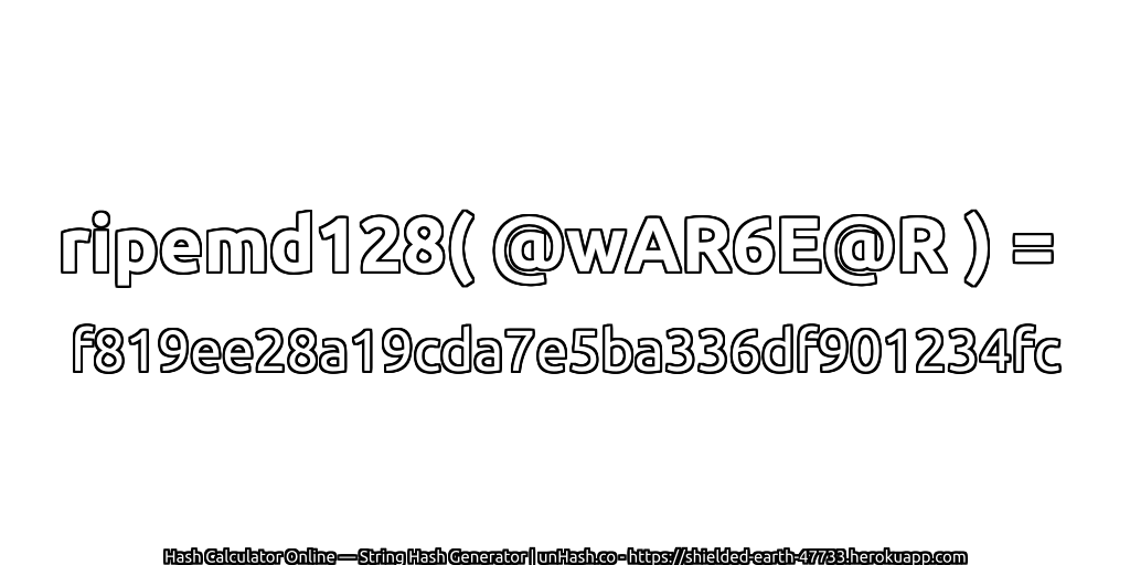 ripemd128( @wAR6E@R ) = f819ee28a19cda7e5ba336df901234fc | unHash.co