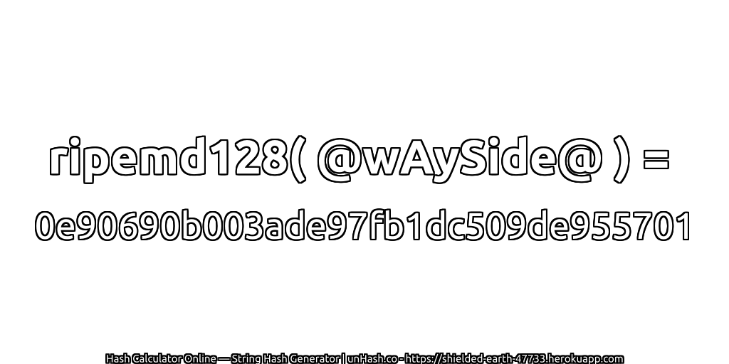 ripemd128( @wAySide@ ) = 0e90690b003ade97fb1dc509de955701 | unHash.co