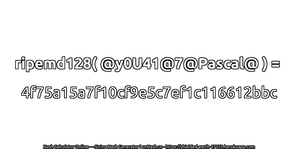 ripemd128( @y0U41@7@Pascal@ ) = 4f75a15a7f10cf9e5c7ef1c116612bbc | unHash.co