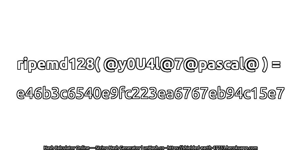 ripemd128( @y0U4l@7@pascal@ ) = e46b3c6540e9fc223ea6767eb94c15e7 | unHash.co
