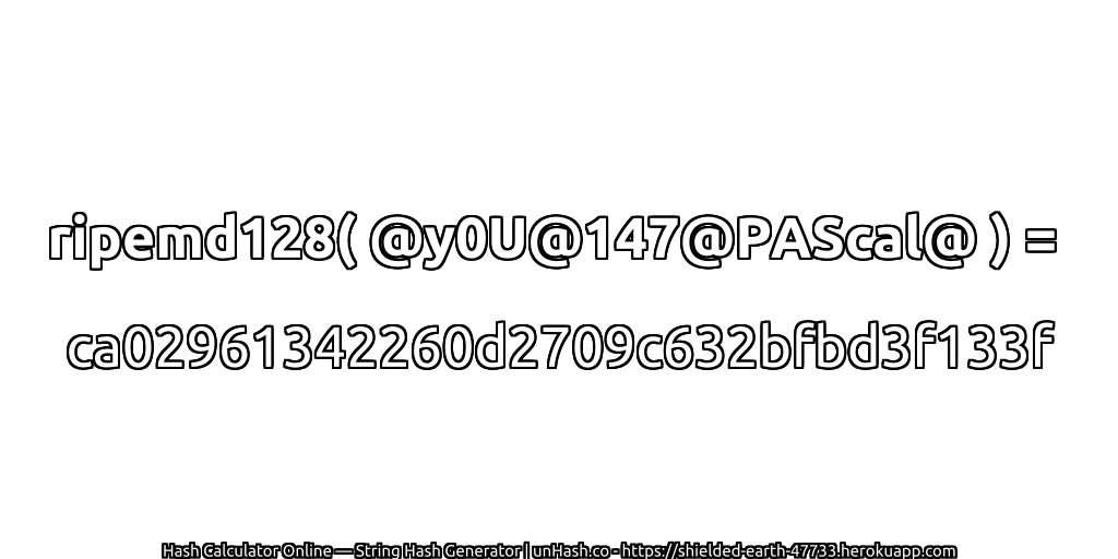 ripemd128( @y0U@147@PAScal@ ) = ca02961342260d2709c632bfbd3f133f | unHash.co