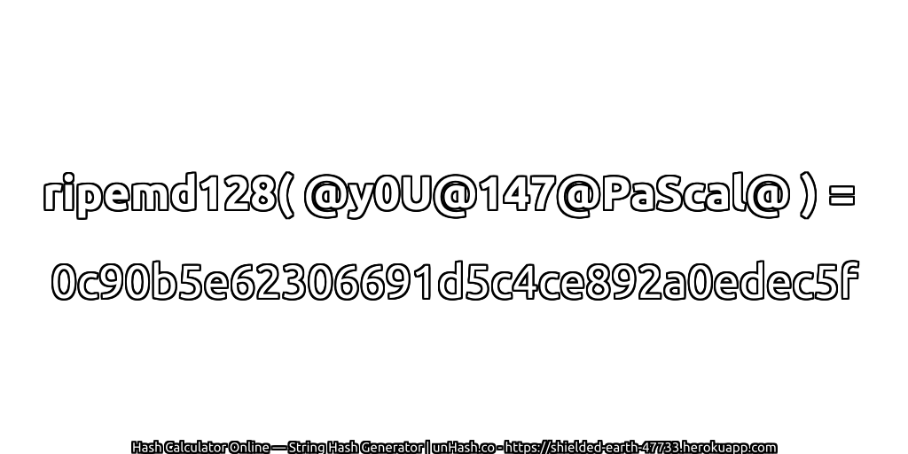 ripemd128( @y0U@147@PaScal@ ) = 0c90b5e62306691d5c4ce892a0edec5f | unHash.co