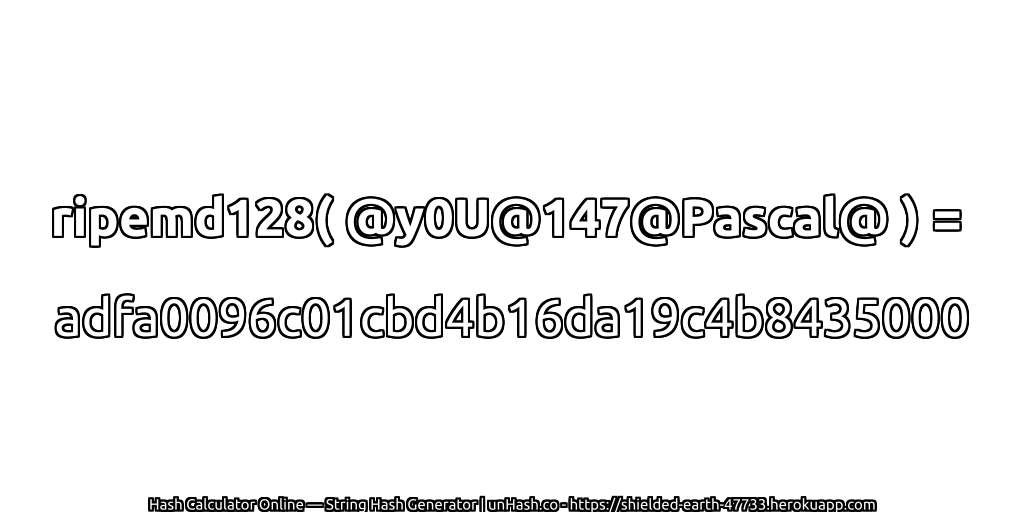 ripemd128( @y0U@147@Pascal@ ) = adfa0096c01cbd4b16da19c4b8435000 | unHash.co
