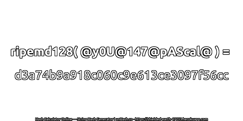 ripemd128( @y0U@147@pAScal@ ) = d3a74b9a918c060c9e613ce3097f56cc | unHash.co