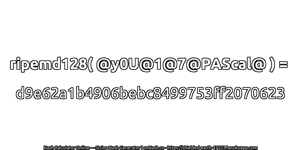 ripemd128( @y0U@1@7@PAScal@ ) = d9e62a1b4906bebc8499753ff2070623 | unHash.co