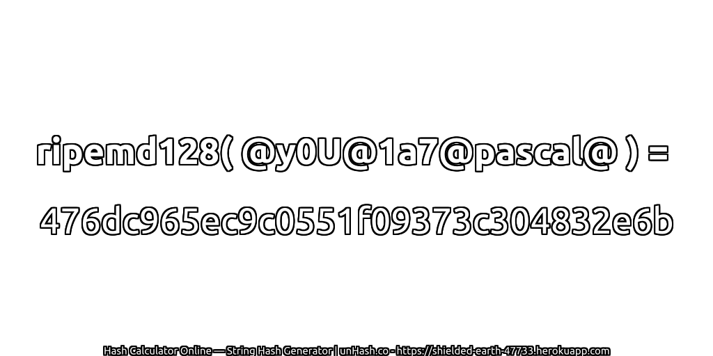 ripemd128( @y0U@1a7@pascal@ ) = 476dc965ec9c0551f09373c304832e6b | unHash.co