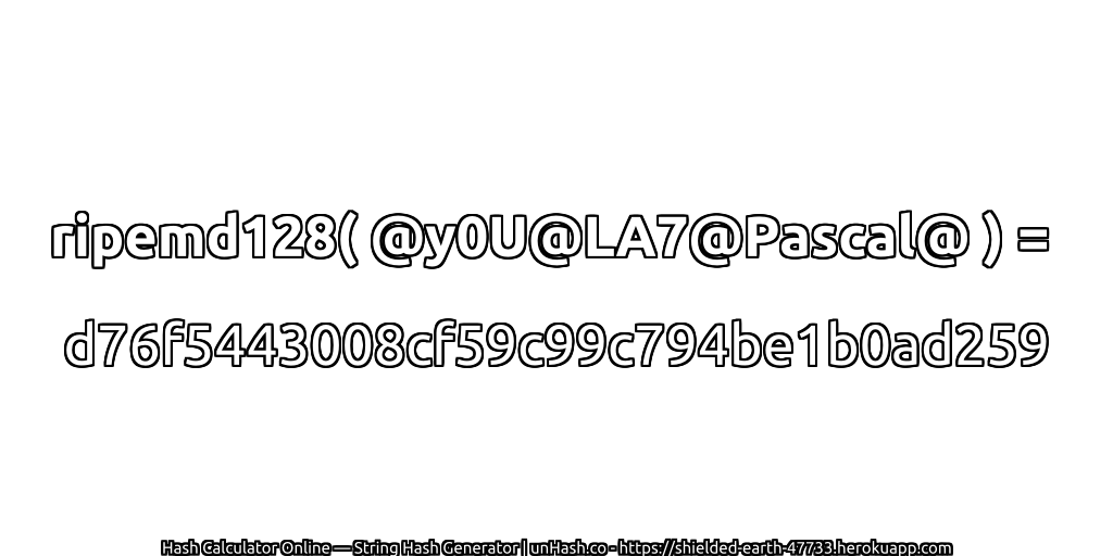ripemd128( @y0U@LA7@Pascal@ ) = d76f5443008cf59c99c794be1b0ad259 | unHash.co