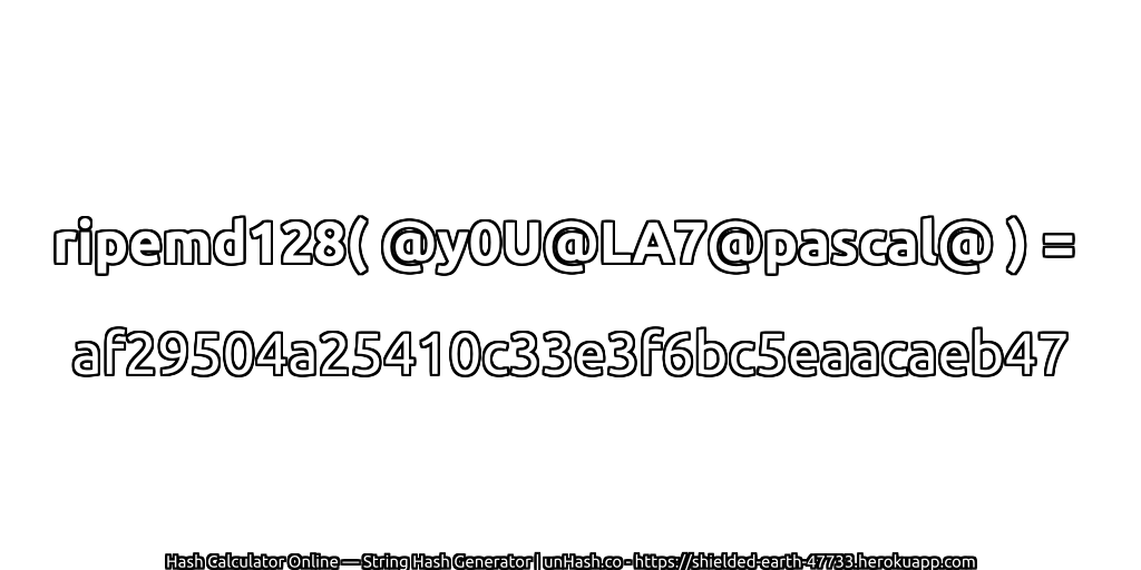 ripemd128( @y0U@LA7@pascal@ ) = af29504a25410c33e3f6bc5eaacaeb47 | unHash.co