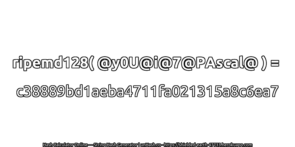 ripemd128( @y0U@i@7@PAscal@ ) = c38889bd1aeba4711fa021315a8c6ea7 | unHash.co