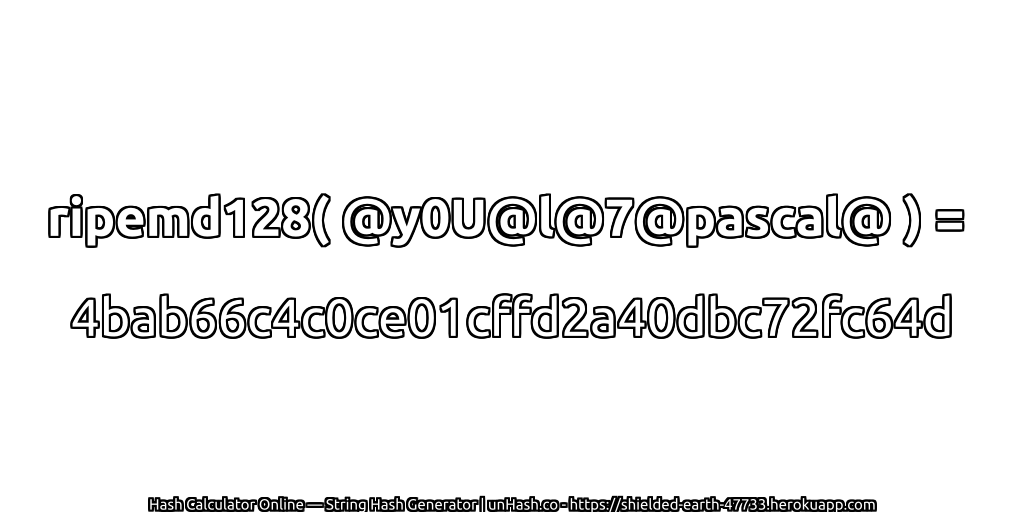 ripemd128( @y0U@l@7@pascal@ ) = 4bab66c4c0ce01cffd2a40dbc72fc64d | unHash.co