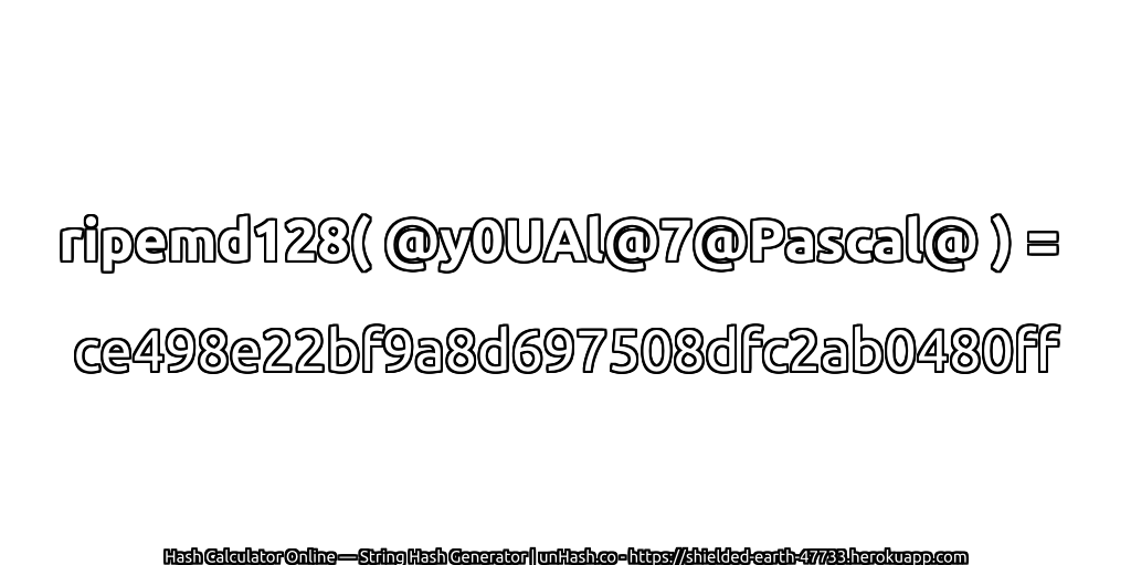 ripemd128( @y0UAl@7@Pascal@ ) = ce498e22bf9a8d697508dfc2ab0480ff | unHash.co