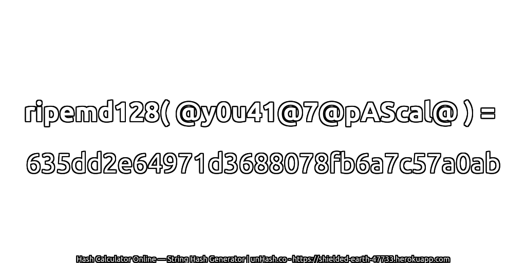 ripemd128( @y0u41@7@pAScal@ ) = 635dd2e64971d3688078fb6a7c57a0ab | unHash.co