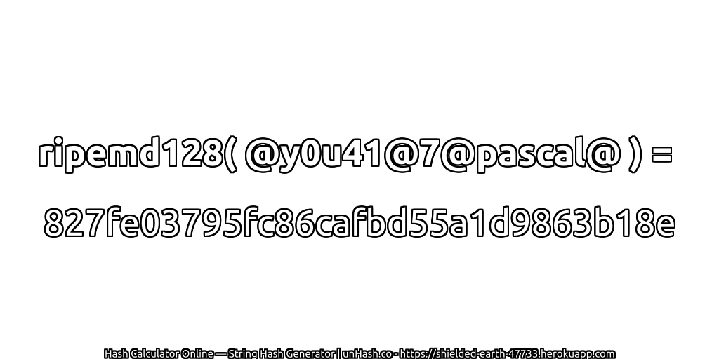 ripemd128( @y0u41@7@pascal@ ) = 827fe03795fc86cafbd55a1d9863b18e | unHash.co