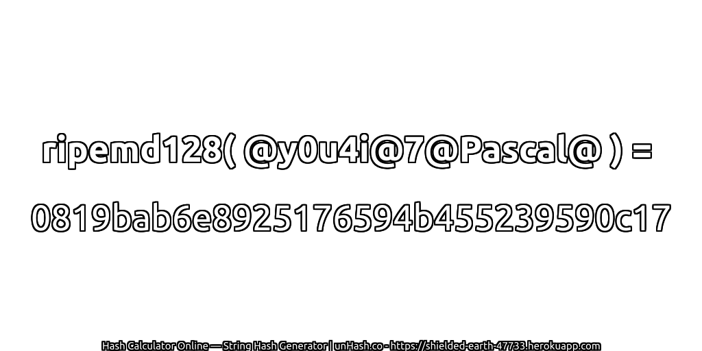 ripemd128( @y0u4i@7@Pascal@ ) = 0819bab6e8925176594b455239590c17 | unHash.co