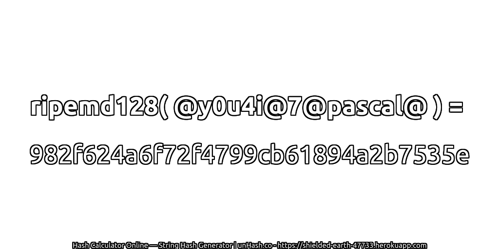 ripemd128( @y0u4i@7@pascal@ ) = 982f624a6f72f4799cb61894a2b7535e | unHash.co