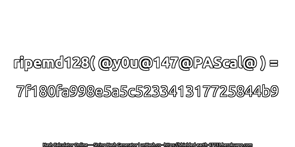 ripemd128( @y0u@147@PAScal@ ) = 7f180fa998e5a5c523341317725844b9 | unHash.co