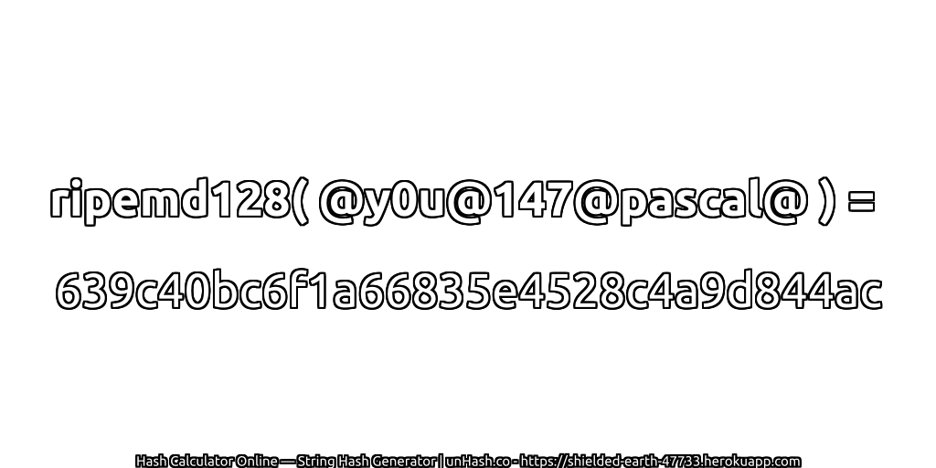 ripemd128( @y0u@147@pascal@ ) = 639c40bc6f1a66835e4528c4a9d844ac | unHash.co