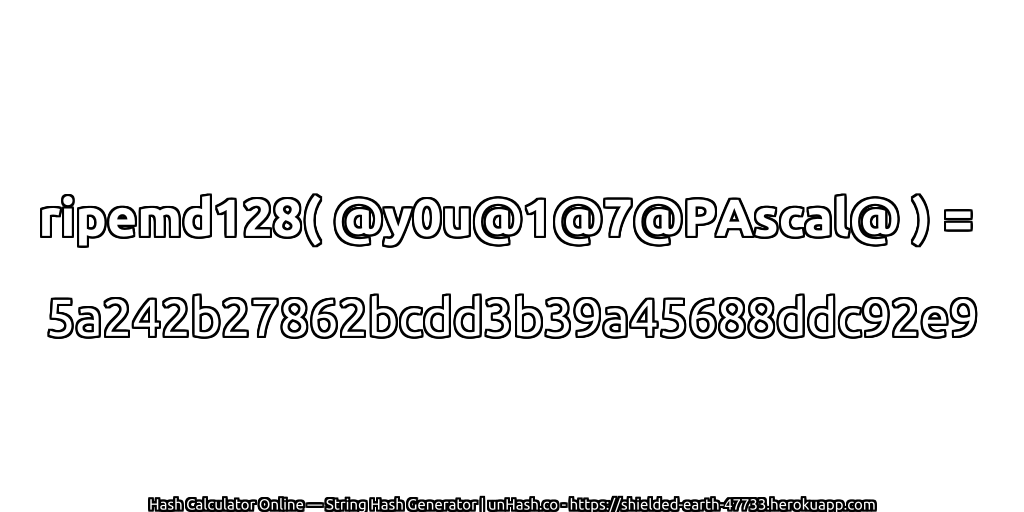 ripemd128( @y0u@1@7@PAscal@ ) = 5a242b27862bcdd3b39a45688ddc92e9 | unHash.co