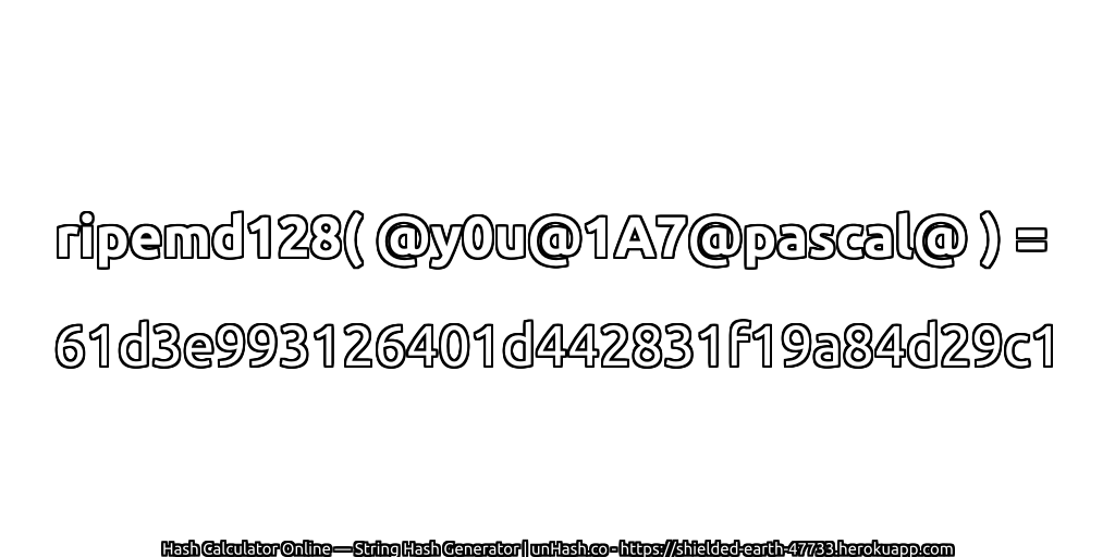ripemd128( @y0u@1A7@pascal@ ) = 61d3e993126401d442831f19a84d29c1 | unHash.co