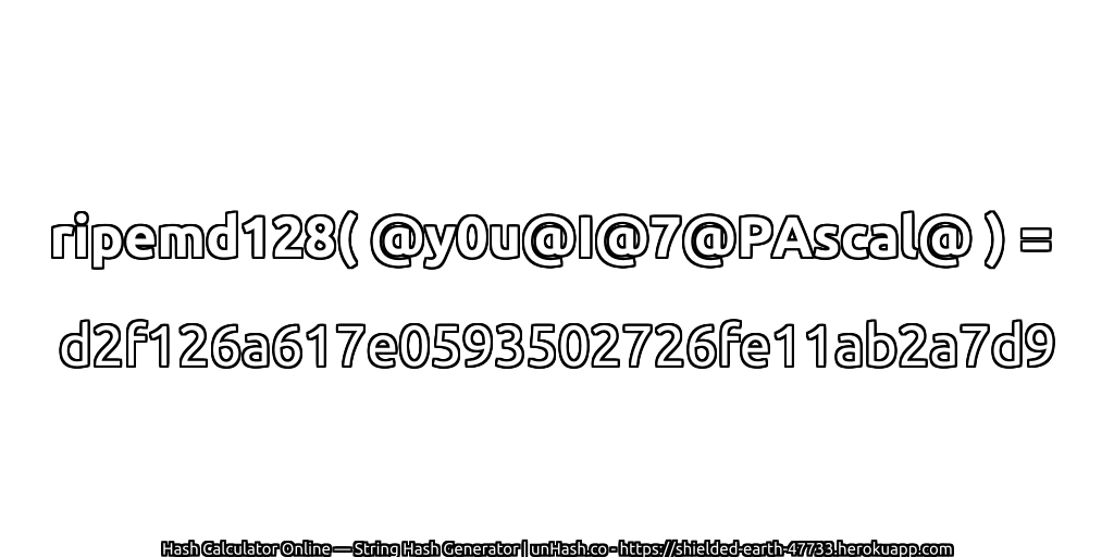 ripemd128( @y0u@I@7@PAscal@ ) = d2f126a617e0593502726fe11ab2a7d9 | unHash.co