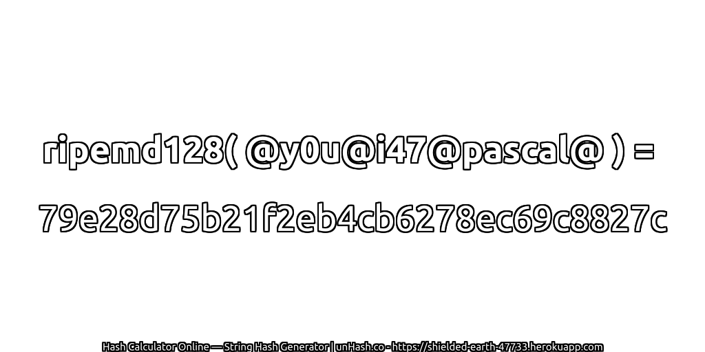 ripemd128( @y0u@i47@pascal@ ) = 79e28d75b21f2eb4cb6278ec69c8827c | unHash.co