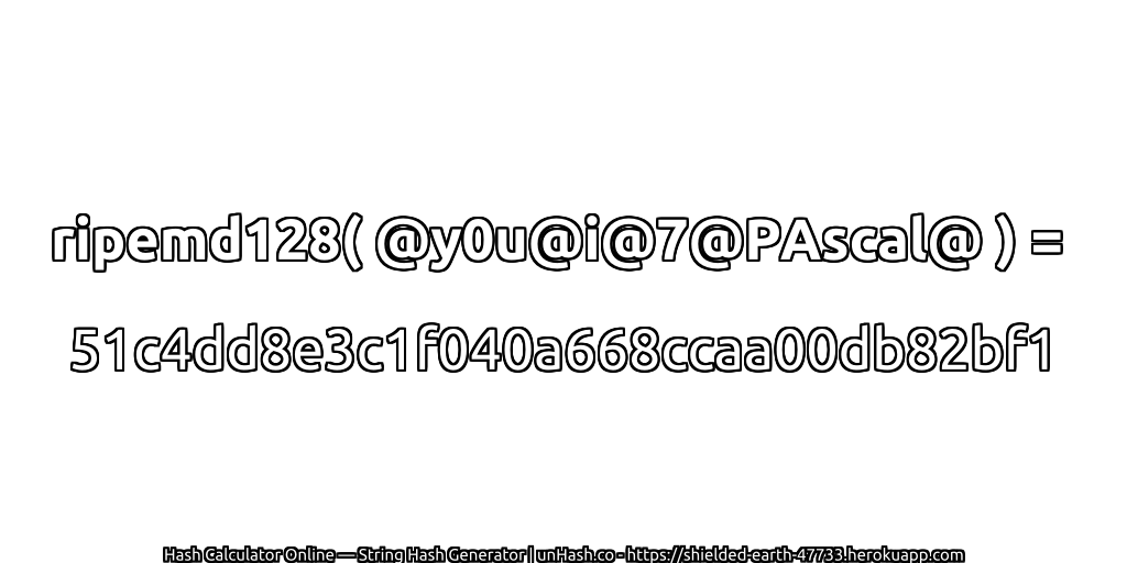 ripemd128( @y0u@i@7@PAscal@ ) = 51c4dd8e3c1f040a668ccaa00db82bf1 | unHash.co