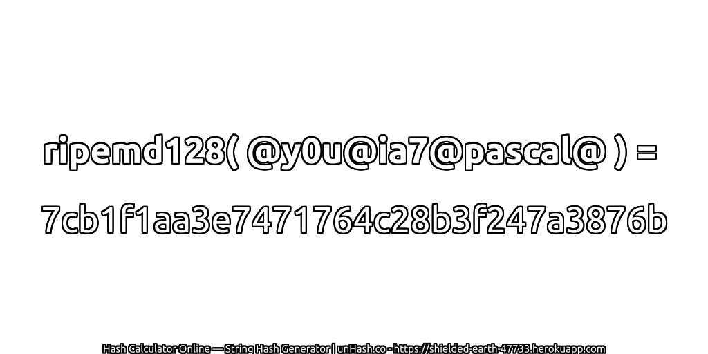 ripemd128( @y0u@ia7@pascal@ ) = 7cb1f1aa3e7471764c28b3f247a3876b | unHash.co