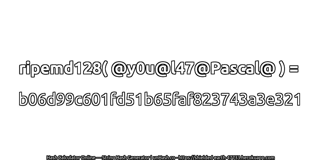 ripemd128( @y0u@l47@Pascal@ ) = b06d99c601fd51b65faf823743a3e321 | unHash.co